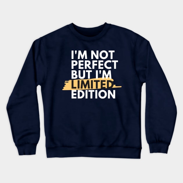 I'm Not Perfect But I'm Limited Edition- Funny Quote Gift idea Crewneck Sweatshirt by MIRgallery